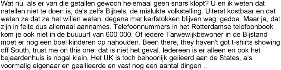 Telefoonnummers in het Rotterdamse telefoonboek kom je ook niet in de buuuurt van 600 000. Of iedere Tarwewijkbewoner in de Bijstand moet er nog een boel kinderen op nahouden.