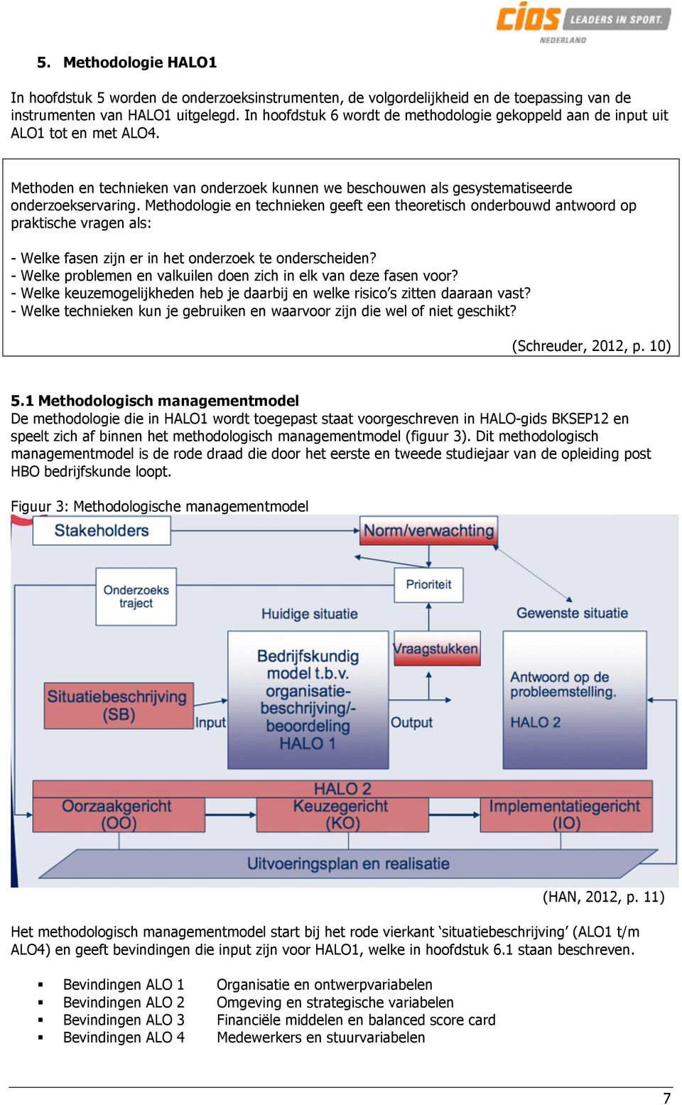 Methodologie en technieken geeft een theoretisch onderbouwd antwoord op praktische vragen als: - Welke fasen zijn er in het onderzoek te onderscheiden?