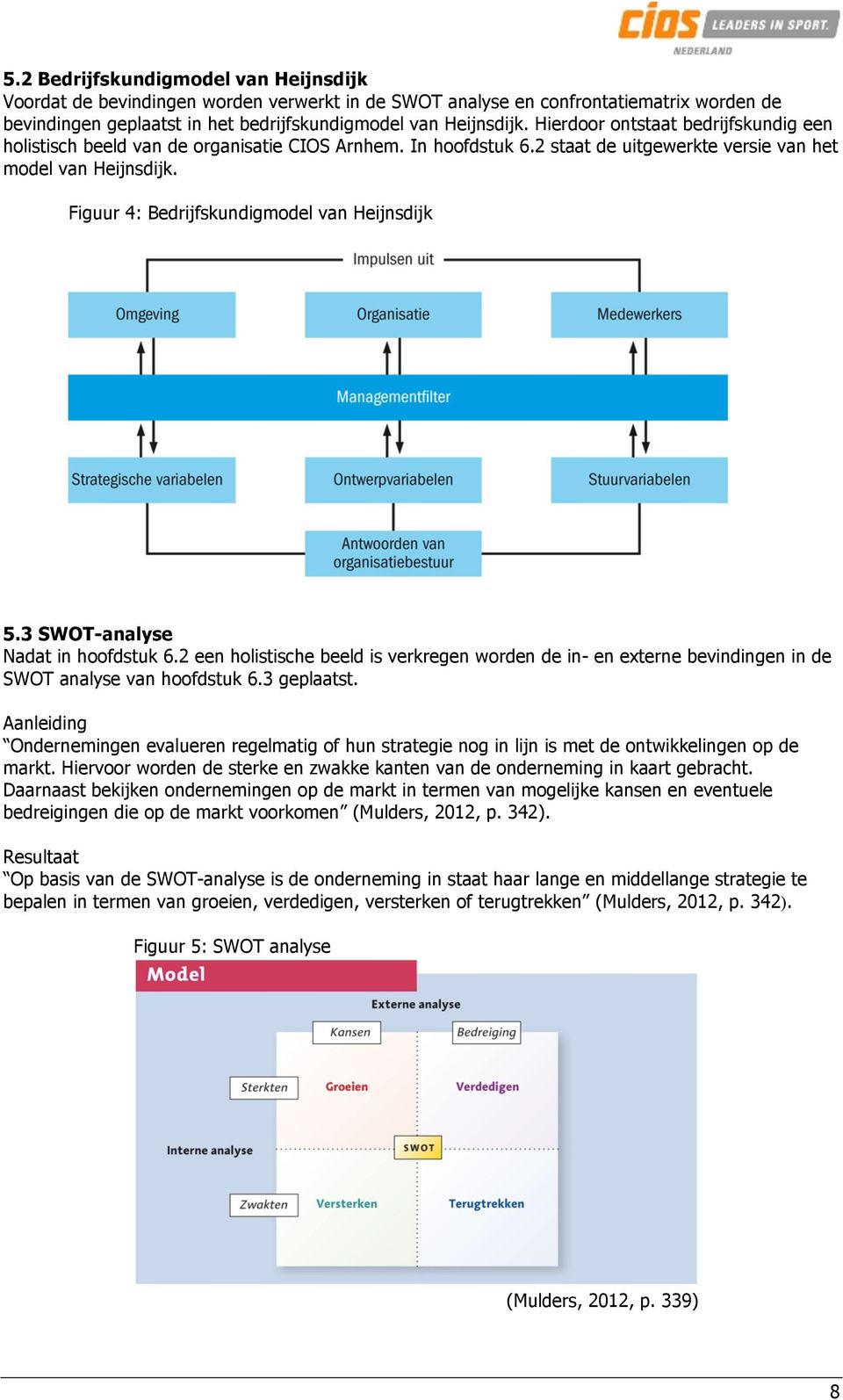 Figuur 4: Bedrijfskundigmodel van Heijnsdijk 5.3 SWOT-analyse Nadat in hoofdstuk 6.2 een holistische beeld is verkregen worden de in- en externe bevindingen in de SWOT analyse van hoofdstuk 6.