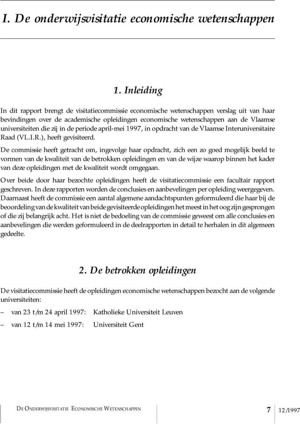 universiteiten die zij in de periode april-mei 1997, in opdracht van de Vlaamse Interuniversitaire Raad (VL.I.R.), heeft gevisiteerd.