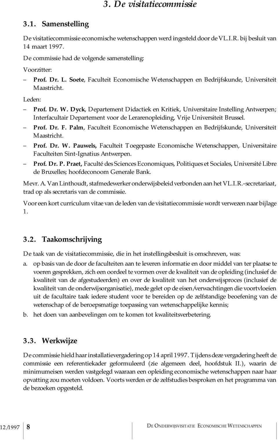 tenschappen en Bedrijfskunde, Universiteit Maastricht. Leden: Prof. Dr. W.
