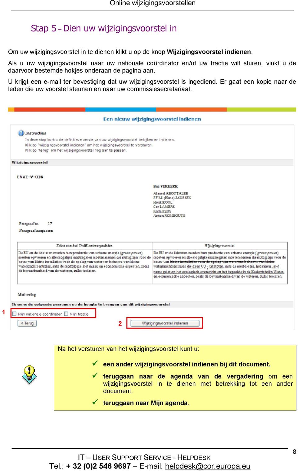 U krijgt een e-mail ter bevestiging dat uw wijzigingsvoorstel is ingediend. Er gaat een kopie naar de leden die uw voorstel steunen en naar uw commissiesecretariaat.