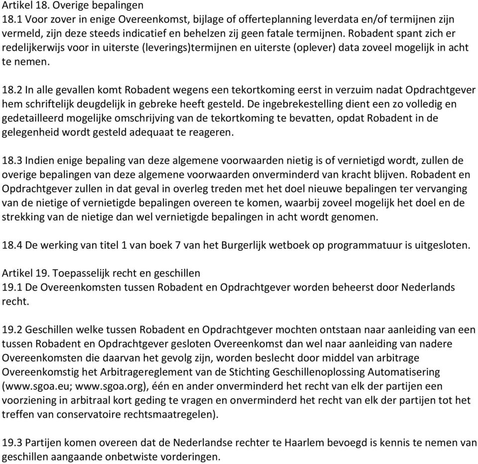 Robadent spant zich er redelijkerwijs voor in uiterste (leverings)termijnen en uiterste (oplever) data zoveel mogelijk in acht te nemen. 18.