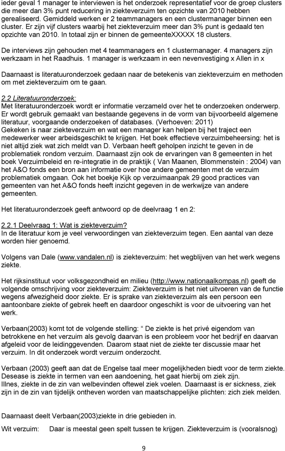 In totaal zijn er binnen de gemeentexxxxx 18 clusters. De interviews zijn gehouden met 4 teammanagers en 1 clustermanager. 4 managers zijn werkzaam in het Raadhuis.