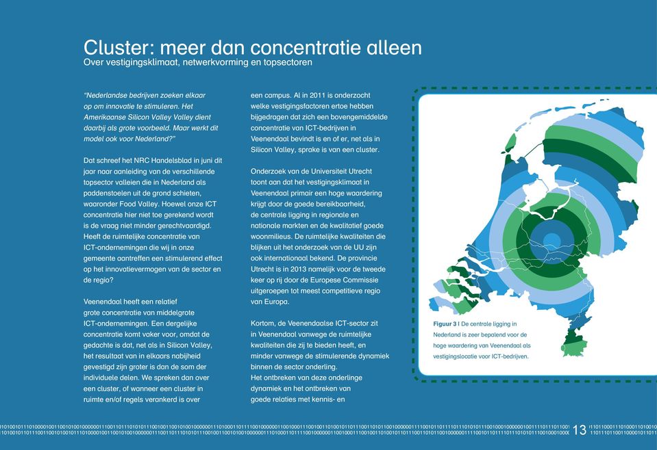 Dat schreef het NRC Handelsblad in juni dit jaar naar aanleiding van de verschillende topsector valleien die in Nederland als paddenstoelen uit de grond schieten, waaronder Food Valley.