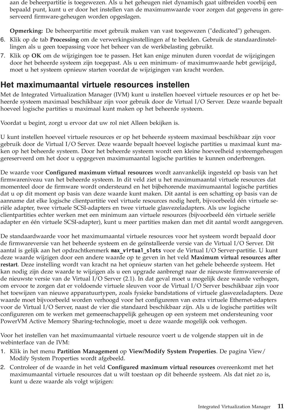 opgeslagen. Opmerking: De beheerpartitie moet gebruik maken van vast toegewezen ("dedicated") geheugen. 6. Klik op de tab Processing om de verwerkingsinstellingen af te beelden.