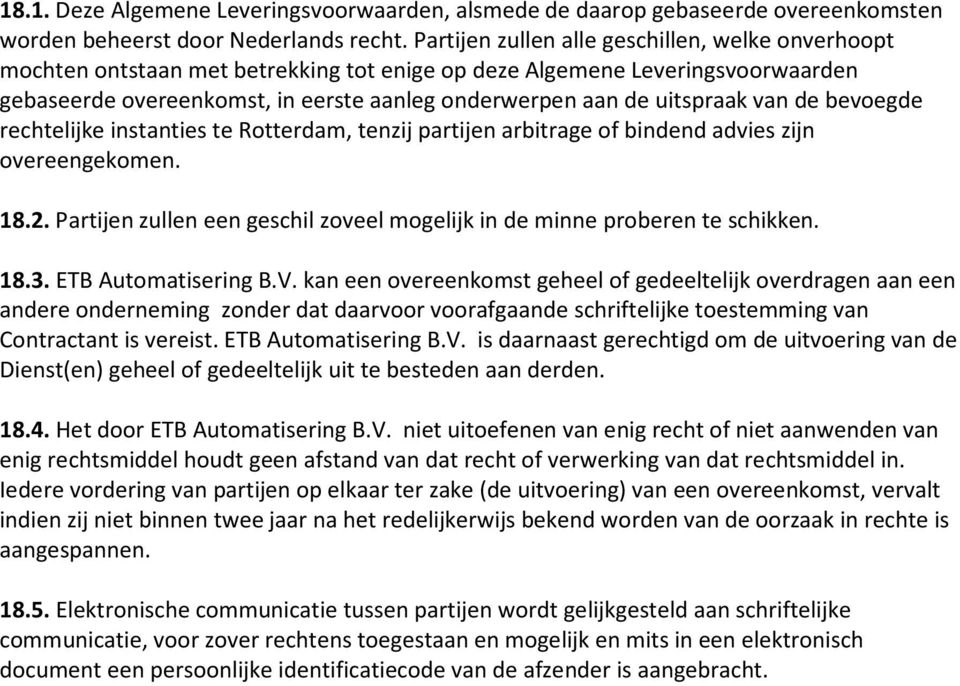 uitspraak van de bevoegde rechtelijke instanties te Rotterdam, tenzij partijen arbitrage of bindend advies zijn overeengekomen. 18.2.