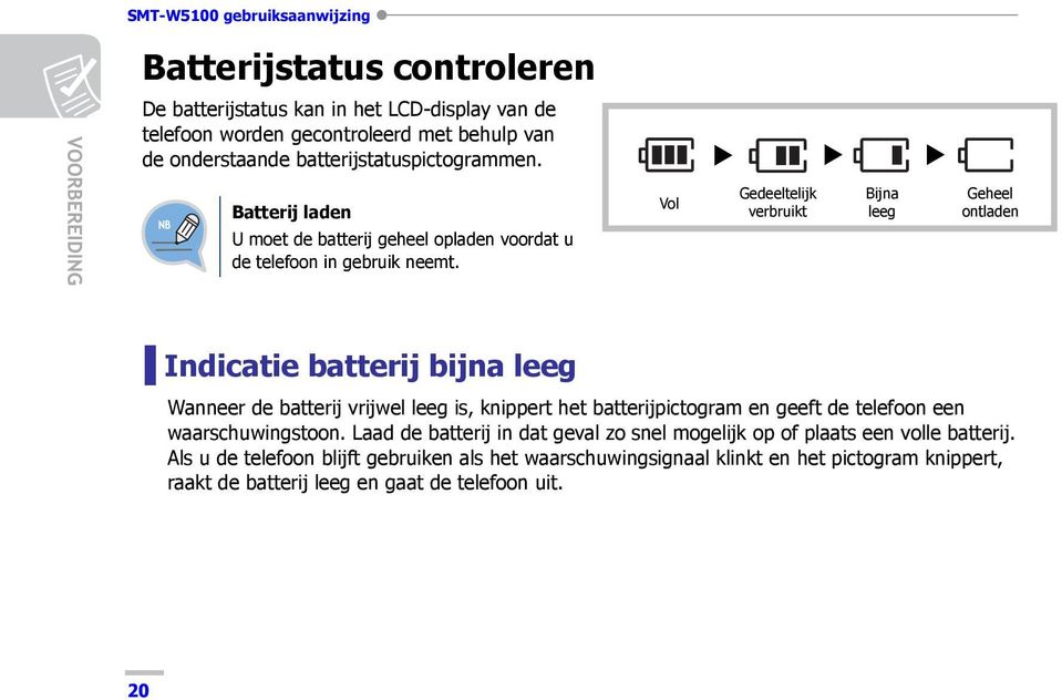 Indicatie batterij bijna leeg Wanneer de batterij vrijwel leeg is, knippert het batterijpictogram en geeft de telefoon een waarschuwingstoon.