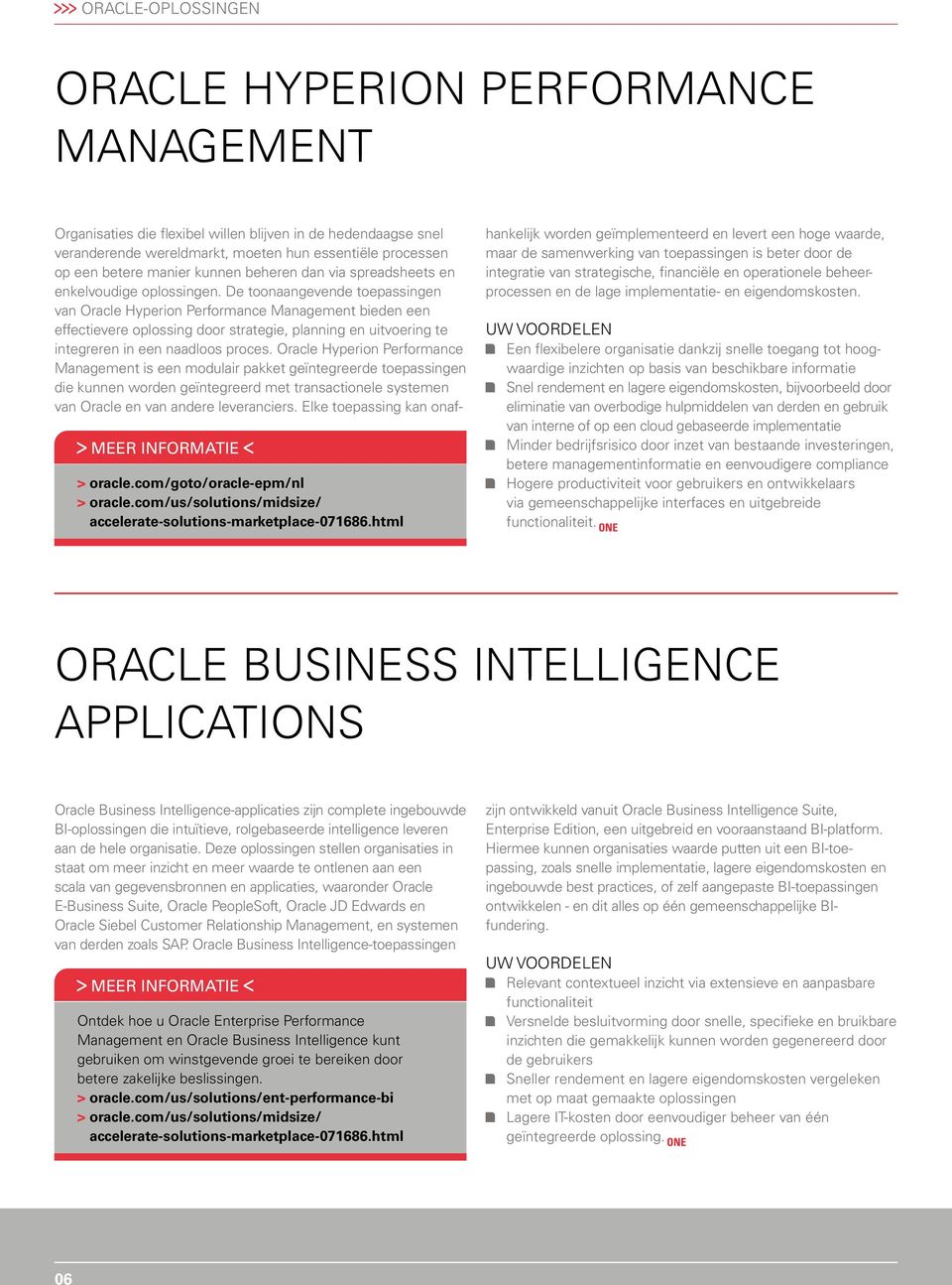 oplossingen. De toonaangevende toepassingen van Oracle Hyperion Performance Management bieden een effectievere oplossing door strategie, planning en uitvoering te integreren in een naadloos proces.