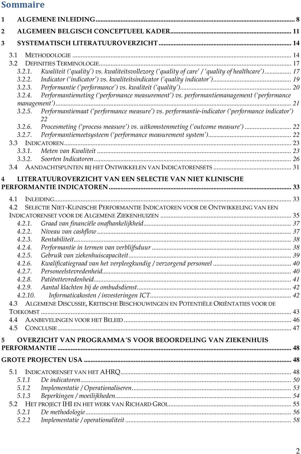 kwaliteit ( quality )... 20 3.2.4. Performantiemeting ( performance measurement ) vs. performantiemanagement ( performance management )... 21 3.2.5. Performantiemaat ( performance measure ) vs.