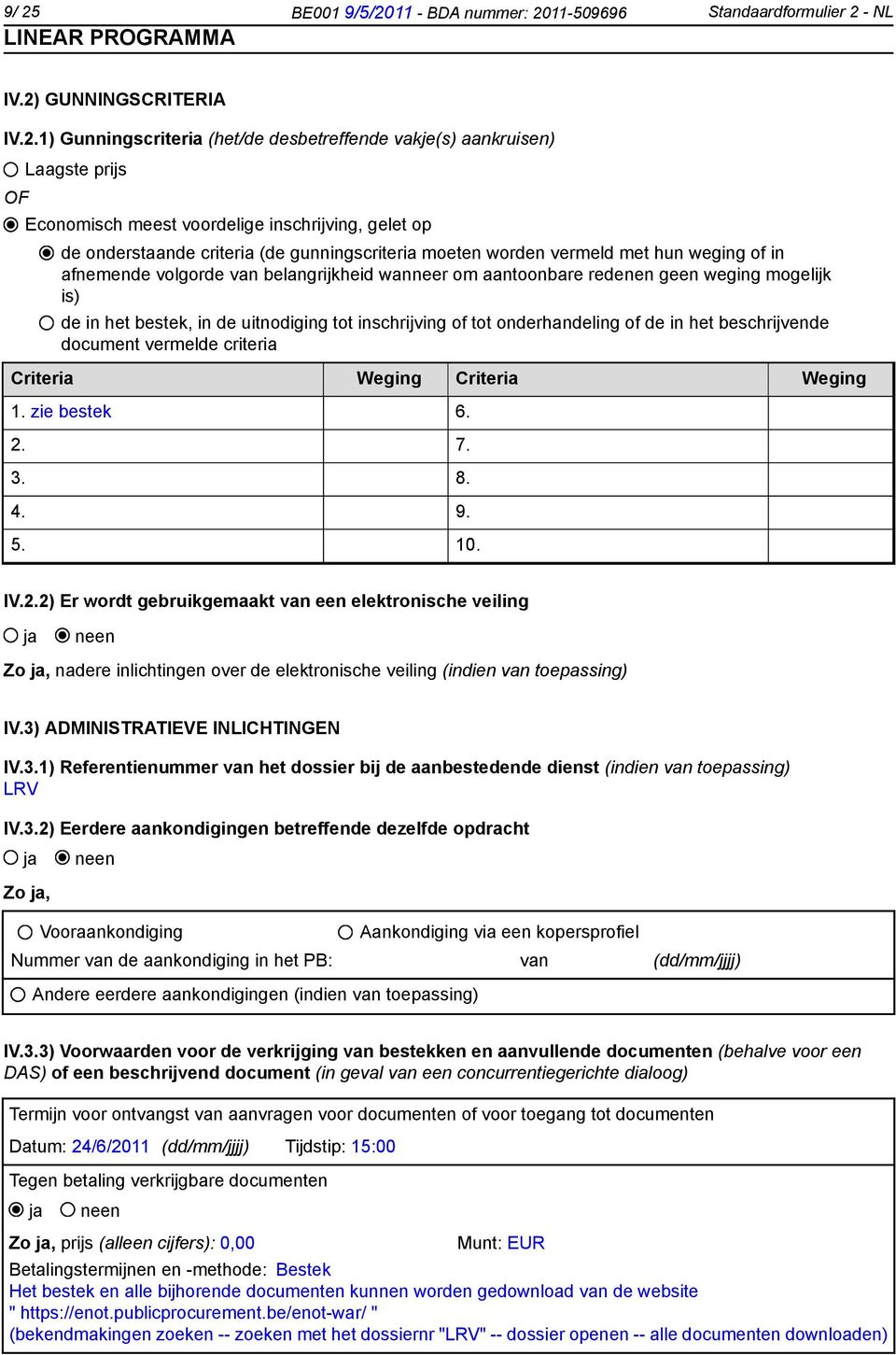 weging mogelijk is) de in het bestek, in de uitnodiging tot inschrijving of tot onderhandeling of de in het beschrijvende document vermelde criteria Criteria Weging Criteria Weging 1. zie bestek 6. 2.