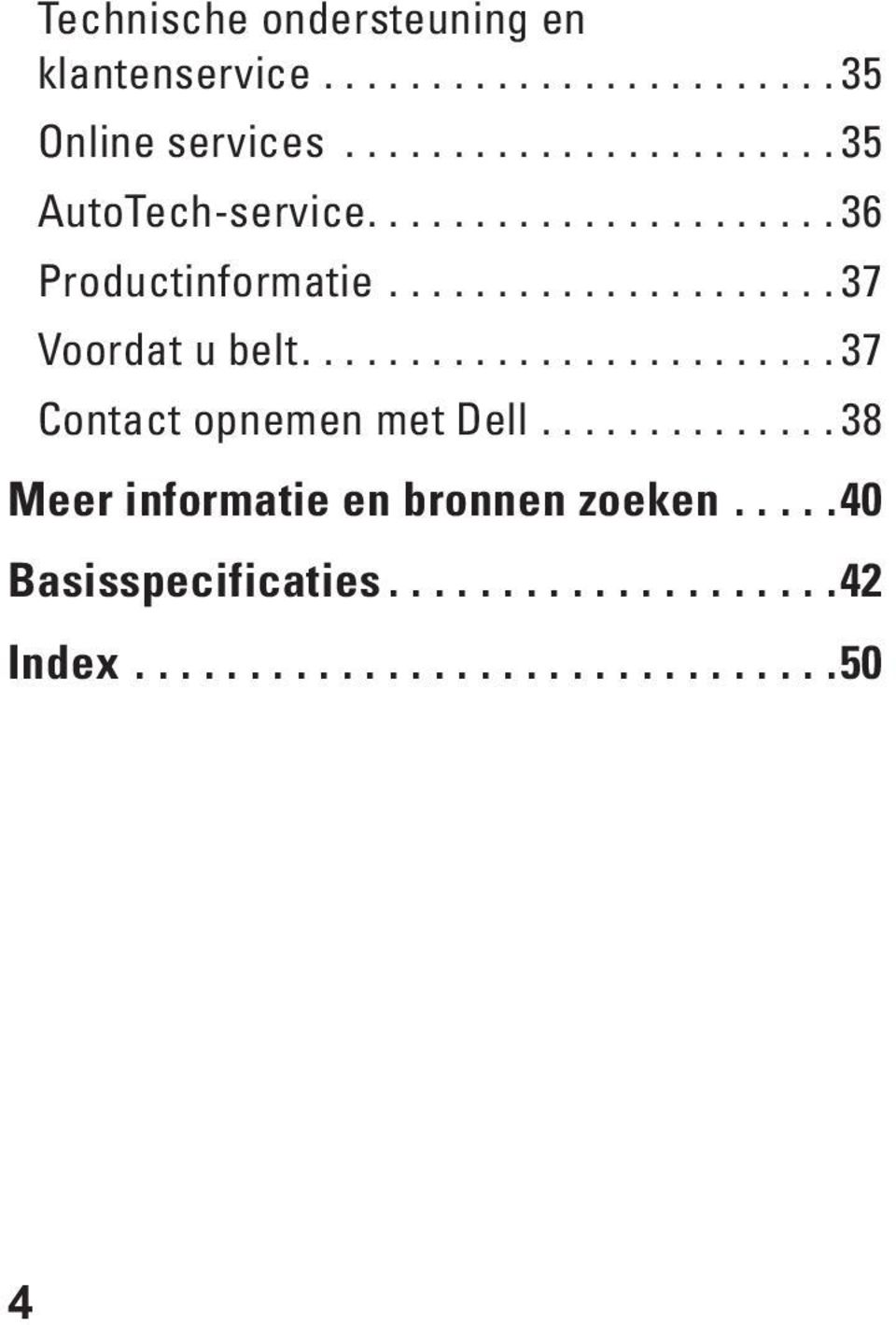 .................... 37 Voordat u belt......................... 37 Contact opnemen met Dell.