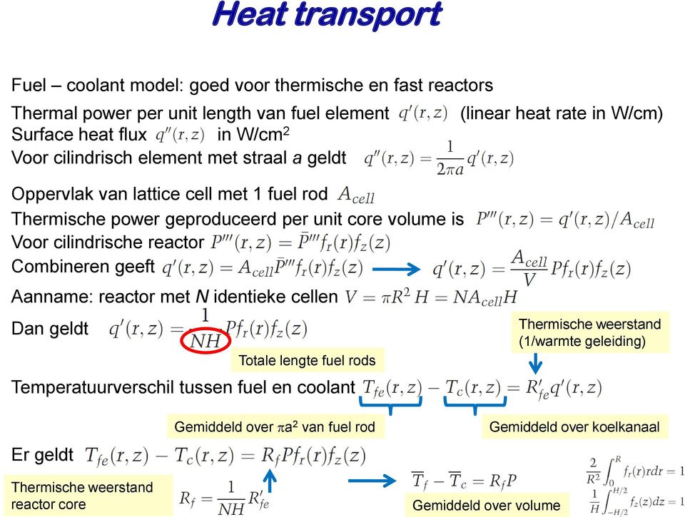 cilindrische reactor Combineren geeft Aanname: reactor met N identieke cellen Dan geldt Totale lengte fuel rods Temperatuurverschil tussen fuel en coolant