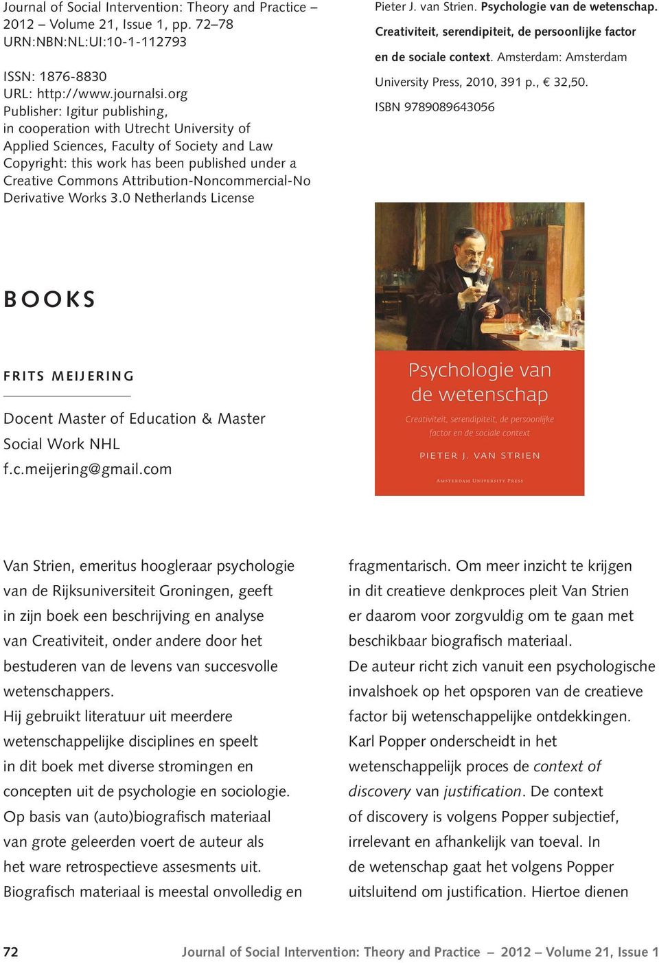 Attribution-Noncommercial-No Derivative Works 3.0 Netherlands License Pieter J. van Strien. Psychologie van de wetenschap. Creativiteit, serendipiteit, de persoonlijke factor en de sociale context.