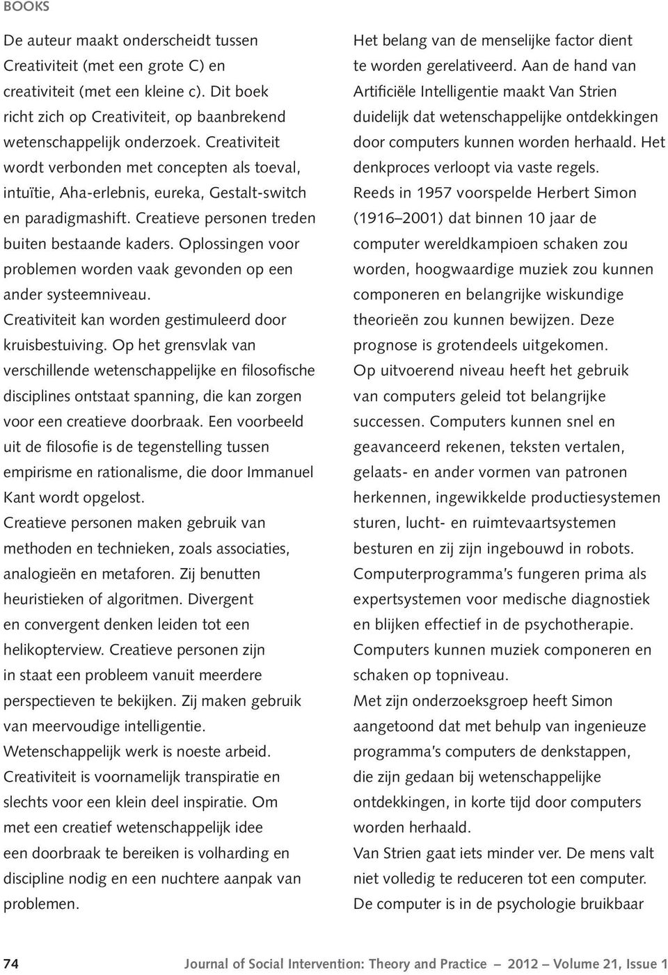 Oplossingen voor problemen worden vaak gevonden op een ander systeemniveau. Creativiteit kan worden gestimuleerd door kruisbestuiving.