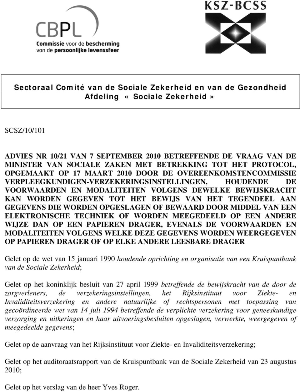 KAN WORDEN GEGEVEN TOT HET BEWIJS VAN HET TEGENDEEL AAN GEGEVENS DIE WORDEN OPGESLAGEN OF BEWAARD DOOR MIDDEL VAN EEN ELEKTRONISCHE TECHNIEK OF WORDEN MEEGEDEELD OP EEN ANDERE WIJZE DAN OP EEN