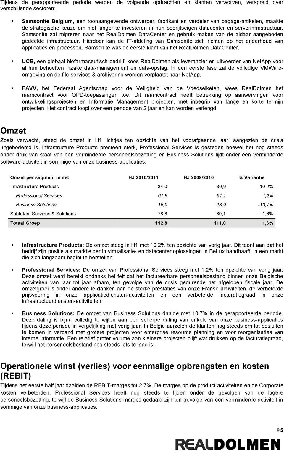 Samsonite zal migreren naar het RealDolmen DataCenter en gebruik maken van de aldaar aangeboden gedeelde infrastructuur.