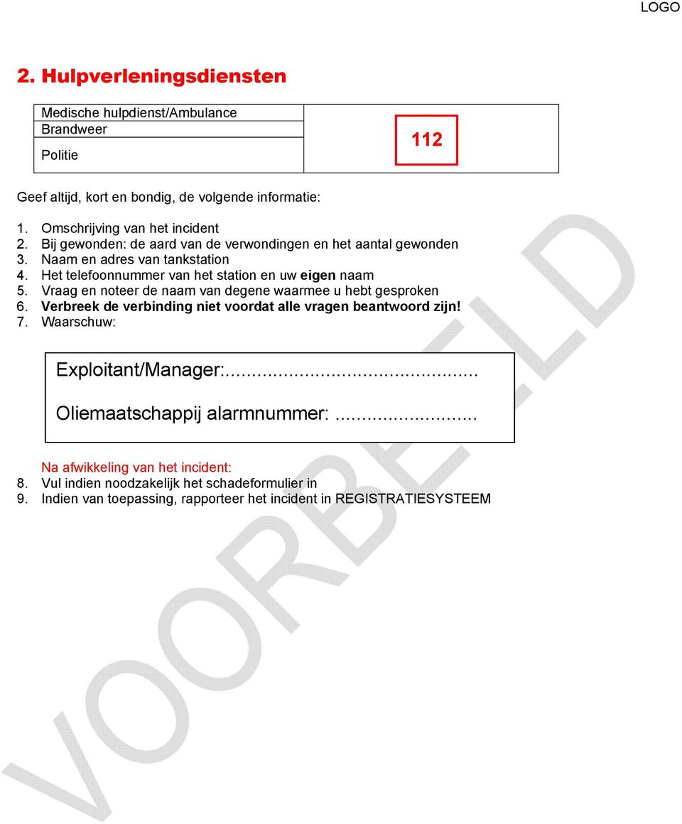 Het telefoonnummer van het station en uw eigen naam 5. Vraag en noteer de naam van degene waarmee u hebt gesproken 6.