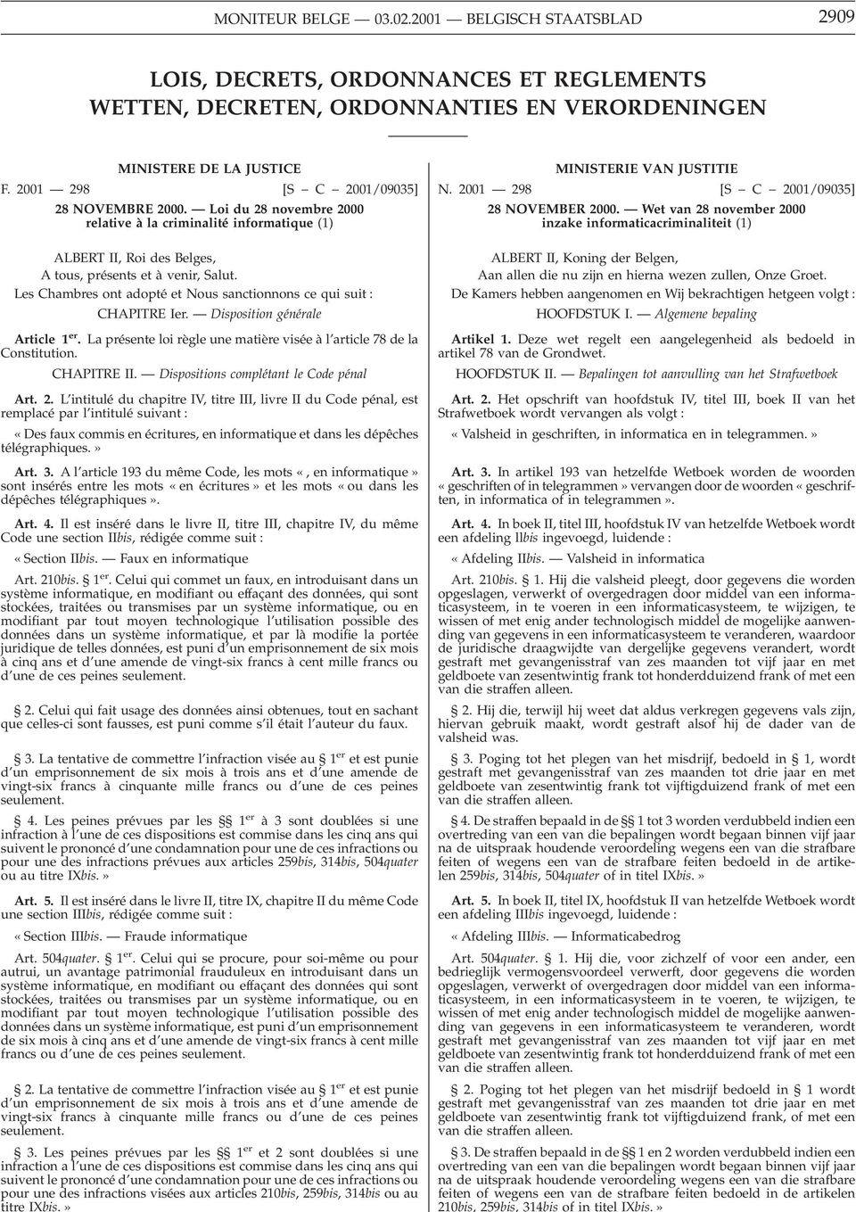 Les Chambres ont adopté et Nous sanctionnons ce qui suit : CHAPITRE Ier. Disposition générale Article 1 er. La présente loi règle une matière visée à l article 78 de la Constitution. CHAPITRE II.