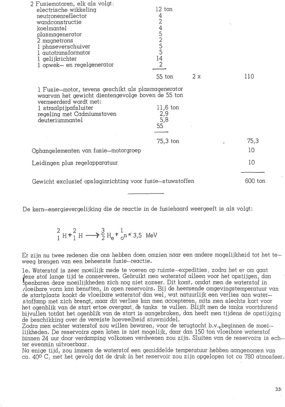 11,6 ton regeling met Cadmiumstaven 209 deuteriummantel 53 55 110 Ophangelementen van fusie-motorgroep Leidingen plus regelapparatuur 75,3 ton 75,3 10 10 Gewicht exclusief opslaginrichting voor