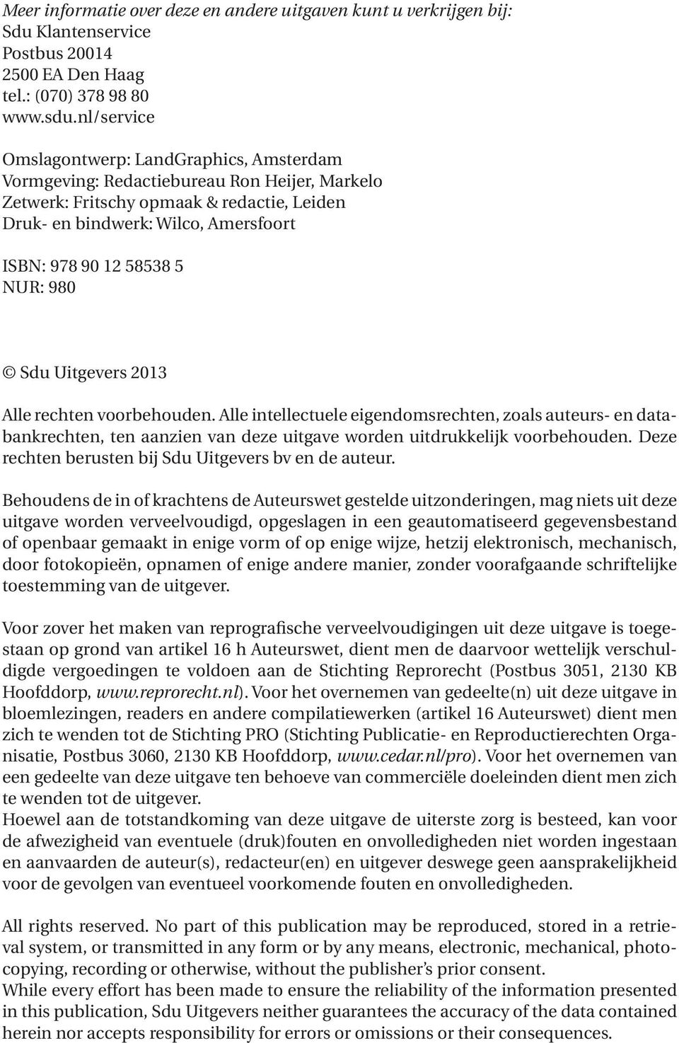 5 NUR: 980 Sdu Uitgevers 2013 Alle rechten voorbehouden. Alle intellectuele eigendomsrechten, zoals auteurs- en databankrechten, ten aanzien van deze uitgave worden uitdrukkelijk voorbehouden.