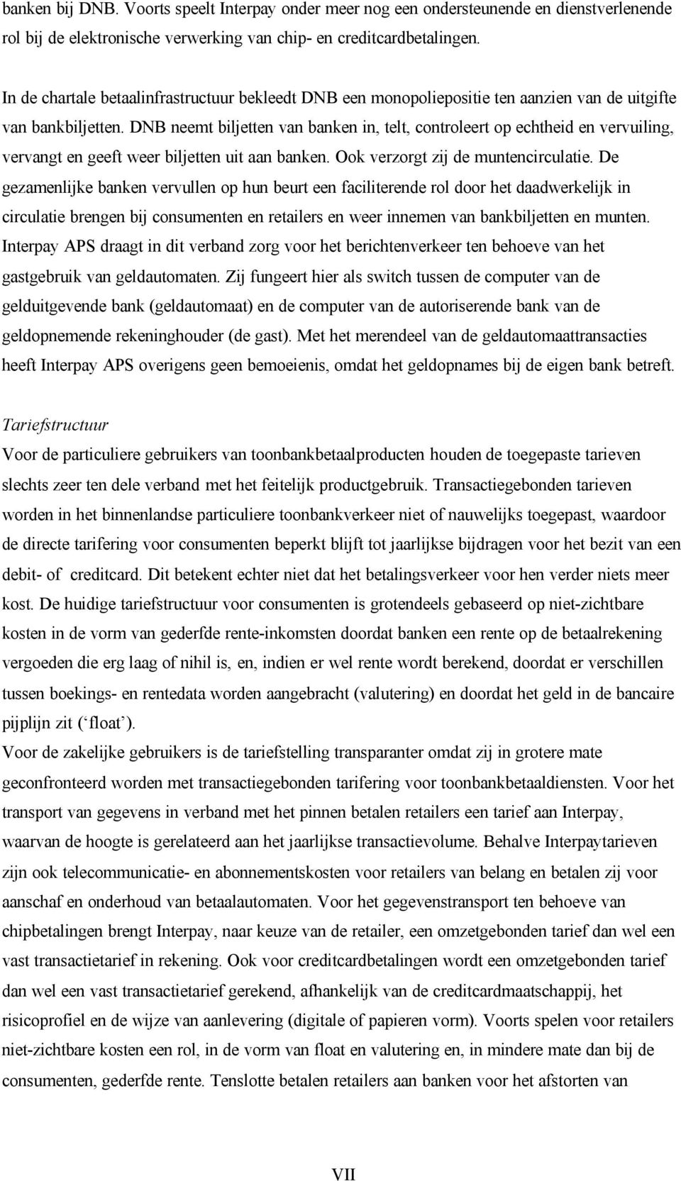 DNB neemt biljetten van banken in, telt, controleert op echtheid en vervuiling, vervangt en geeft weer biljetten uit aan banken. Ook verzorgt zij de muntencirculatie.