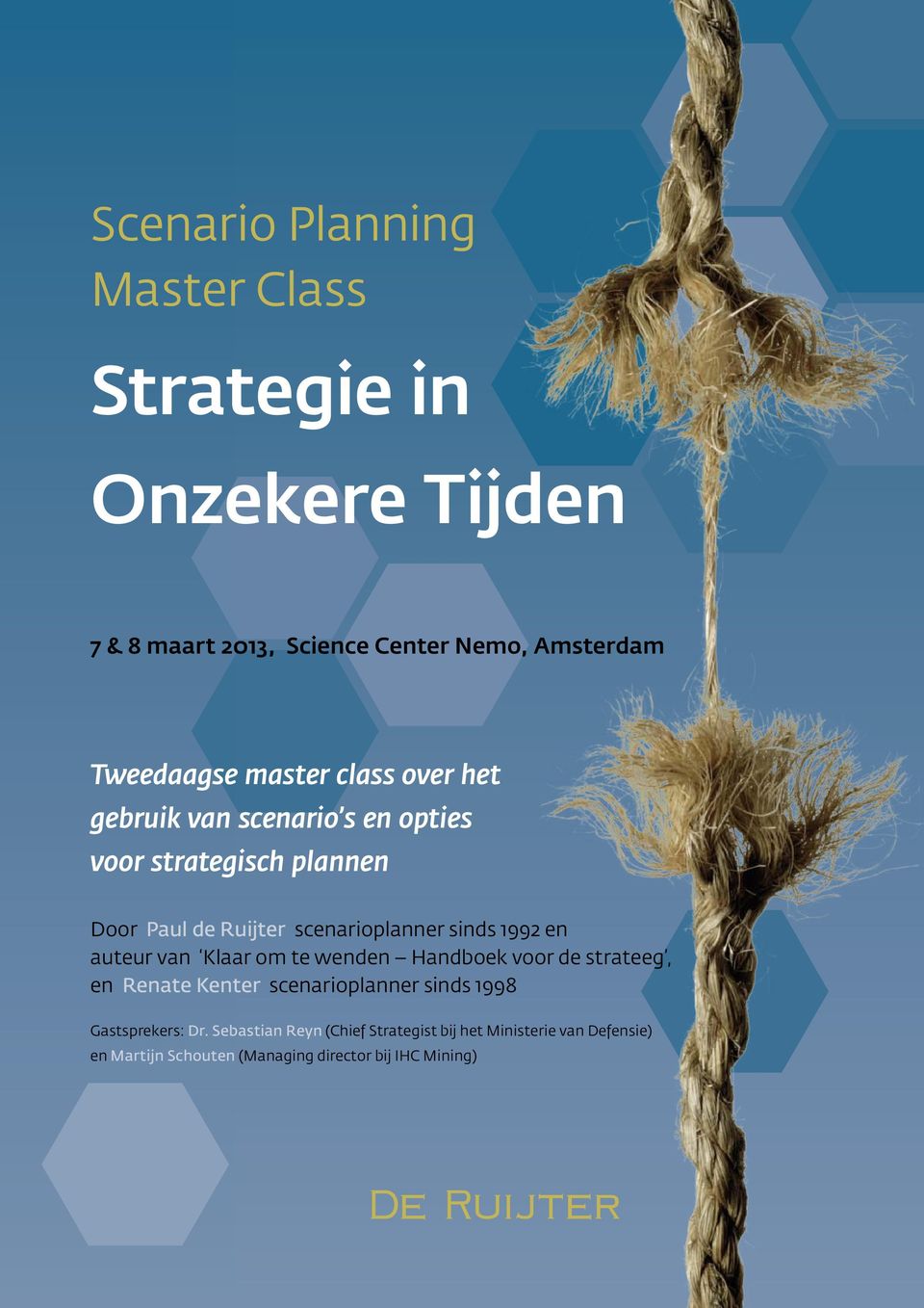 1992 en auteur van Klaar om te wenden Handboek voor de strateeg, en Renate Kenter scenarioplanner sinds 1998 Gastsprekers: