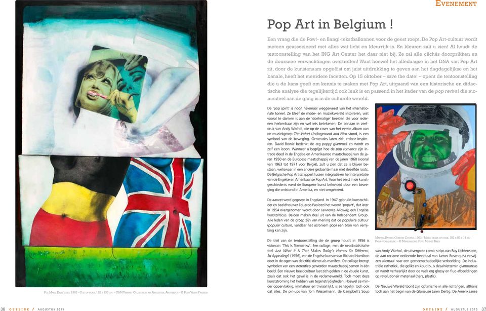 Want hoewel het alledaagse in het DNA van Pop Art zit, door de kunstenaars opgeëist om juist uitdrukking te geven aan het dagdagelijkse en het banale, heeft het meerdere facetten.