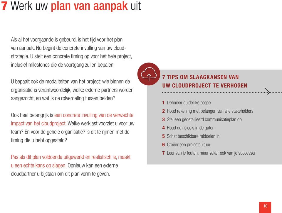 U bepaalt ook de modaliteiten van het project: wie binnen de organisatie is verantwoordelijk, welke externe partners worden aangezocht, en wat is de rolverdeling tussen beiden?