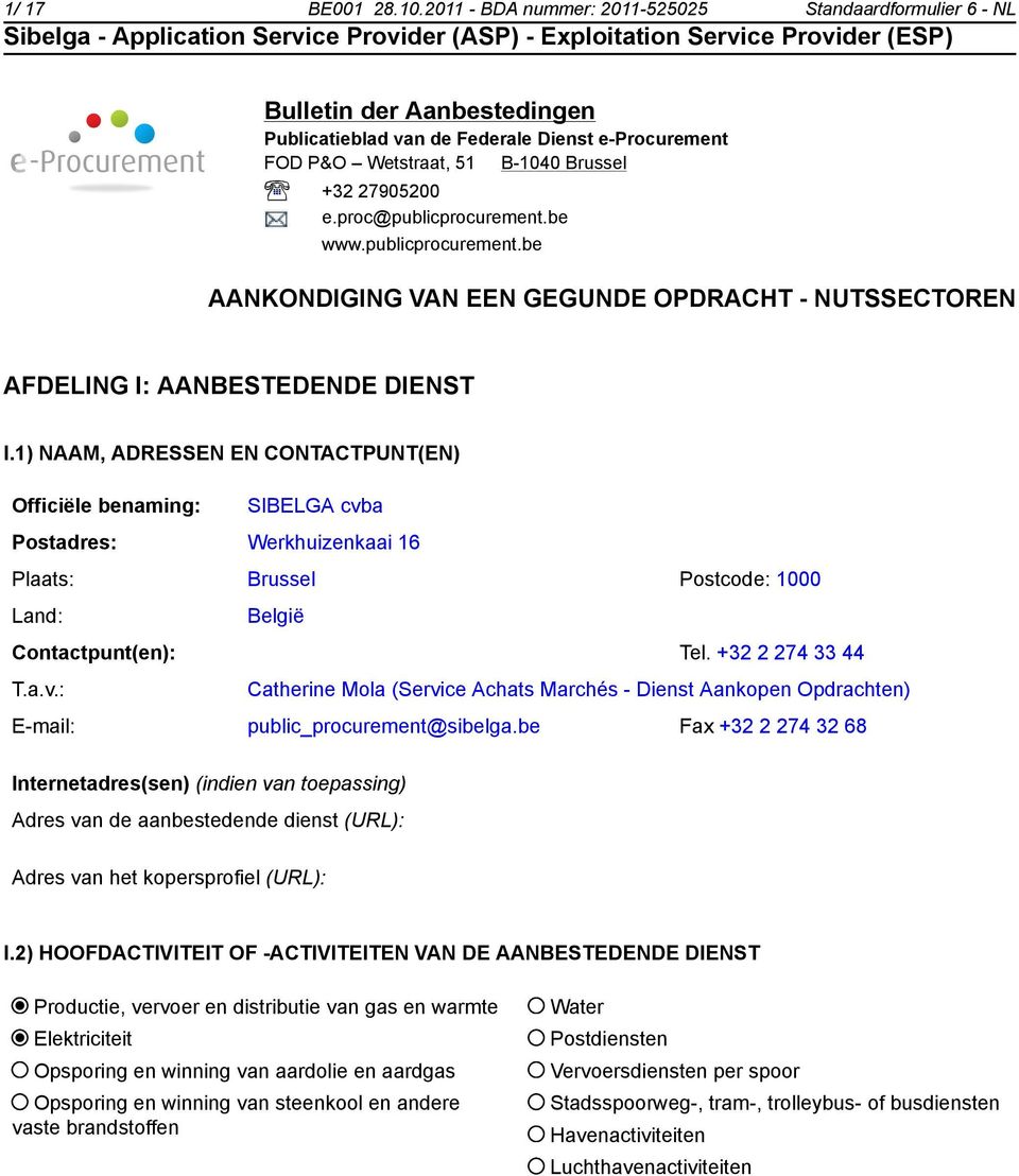 proc@publicprocurement.be www.publicprocurement.be AANKONDIGING VAN EEN GEGUNDE OPDRACHT - NUTSSECTOREN AFDELING I: AANBESTEDENDE DIENST I.