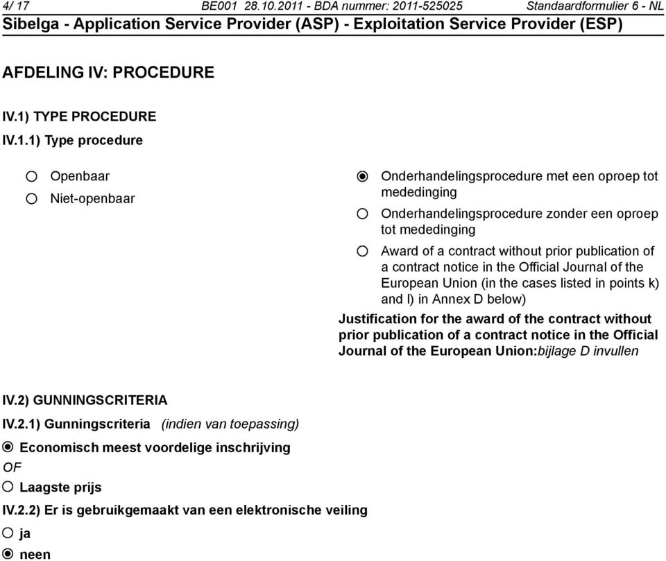 the cases listed in points k) and l) in Annex D below) Justification for the award of the contract without prior publication of a contract notice in the Official Journal of the European