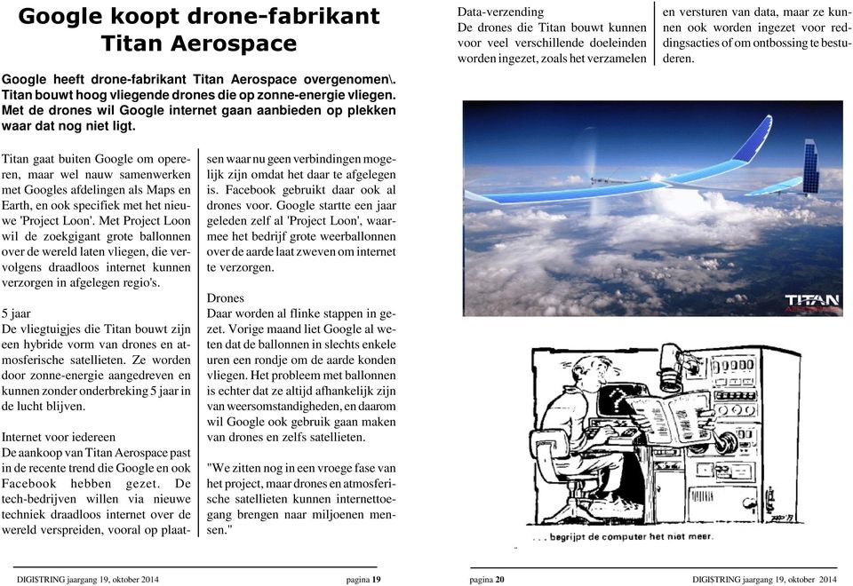 Data-verzending De drones die Titan bouwt kunnen voor veel verschillende doeleinden worden ingezet, zoals het verzamelen en versturen van data, maar ze kunnen ook worden ingezet voor reddingsacties