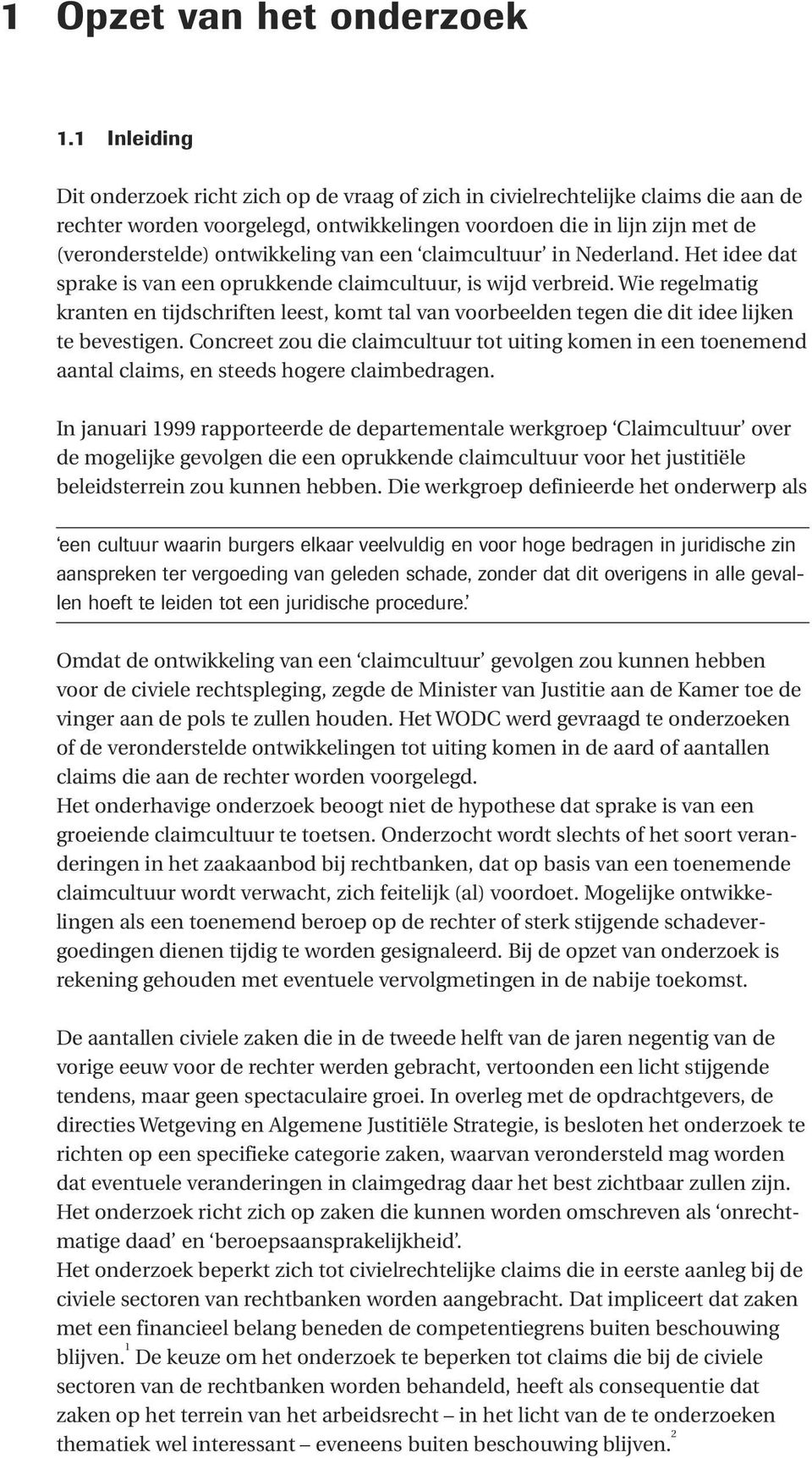 ontwikkeling van een claimcultuur in Nederland. Het idee dat sprake is van een oprukkende claimcultuur, is wijd verbreid.