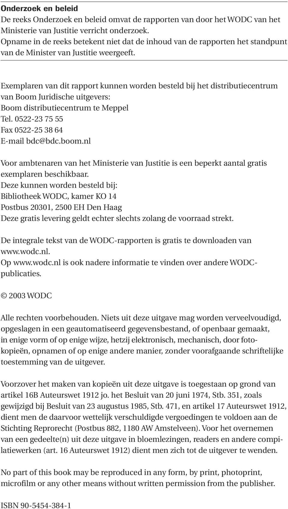 Exemplaren van dit rapport kunnen worden besteld bij het distributiecentrum van Boom Juridische uitgevers: Boom distributiecentrum te Meppel Tel. 0522-23 75 55 Fax 0522-25 38 64 E-mail bdc@bdc.boom.