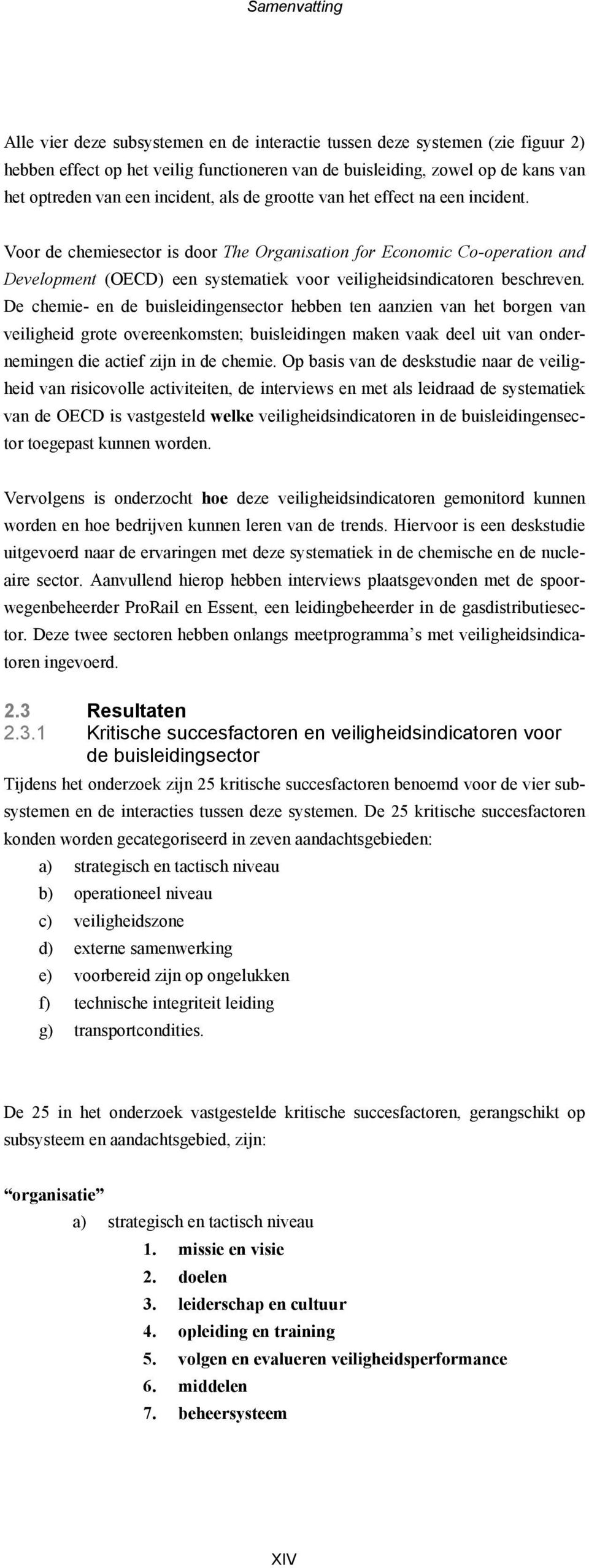 Voor de chemiesector is door The Organisation for Economic Co-operation and Development (OECD) een systematiek voor veiligheidsindicatoren beschreven.