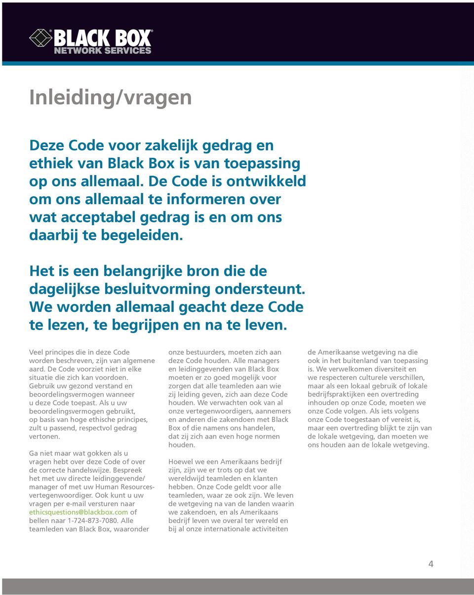 We worden allemaal geacht deze Code te lezen, te begrijpen en na te leven. Veel principes die in deze Code worden beschreven, zijn van algemene aard.