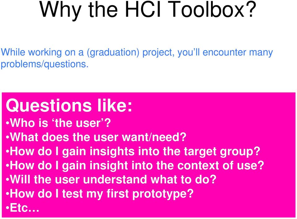Questions like: Who is the user? What does the user want/need?