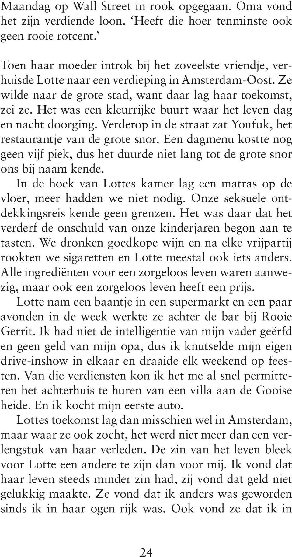 Het was een kleurrijke buurt waar het leven dag en nacht doorging. Verderop in de straat zat Youfuk, het restaurantje van de grote snor.