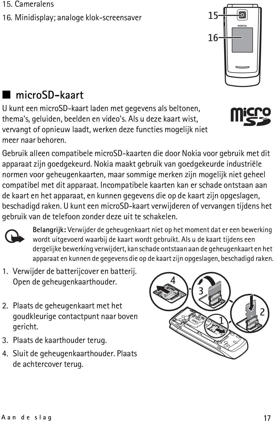 Gebruik alleen compatibele microsd-kaarten die door Nokia voor gebruik met dit apparaat zijn goedgekeurd.