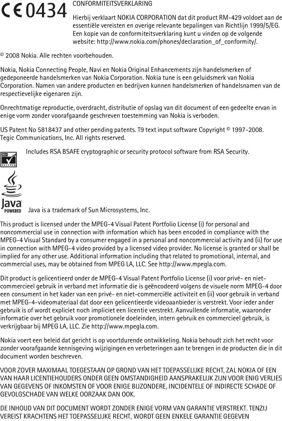 Nokia, Nokia Connecting People, Navi en Nokia Original Enhancements zijn handelsmerken of gedeponeerde handelsmerken van Nokia Corporation. Nokia tune is een geluidsmerk van Nokia Corporation.