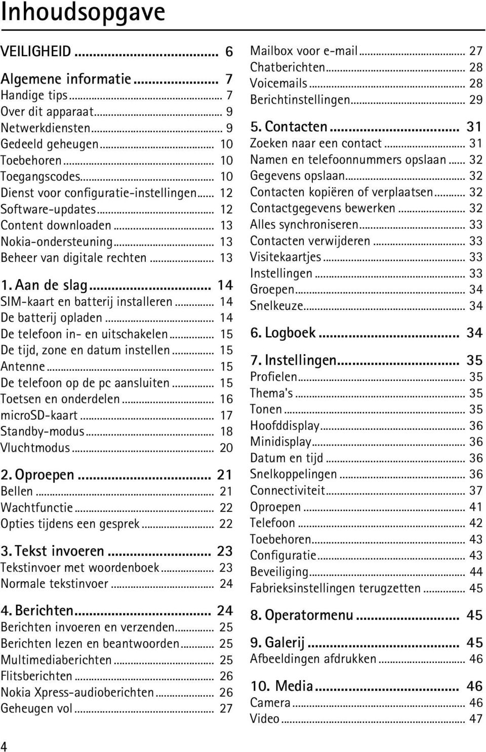 .. 14 SIM-kaart en batterij installeren... 14 De batterij opladen... 14 De telefoon in- en uitschakelen... 15 De tijd, zone en datum instellen... 15 Antenne... 15 De telefoon op de pc aansluiten.