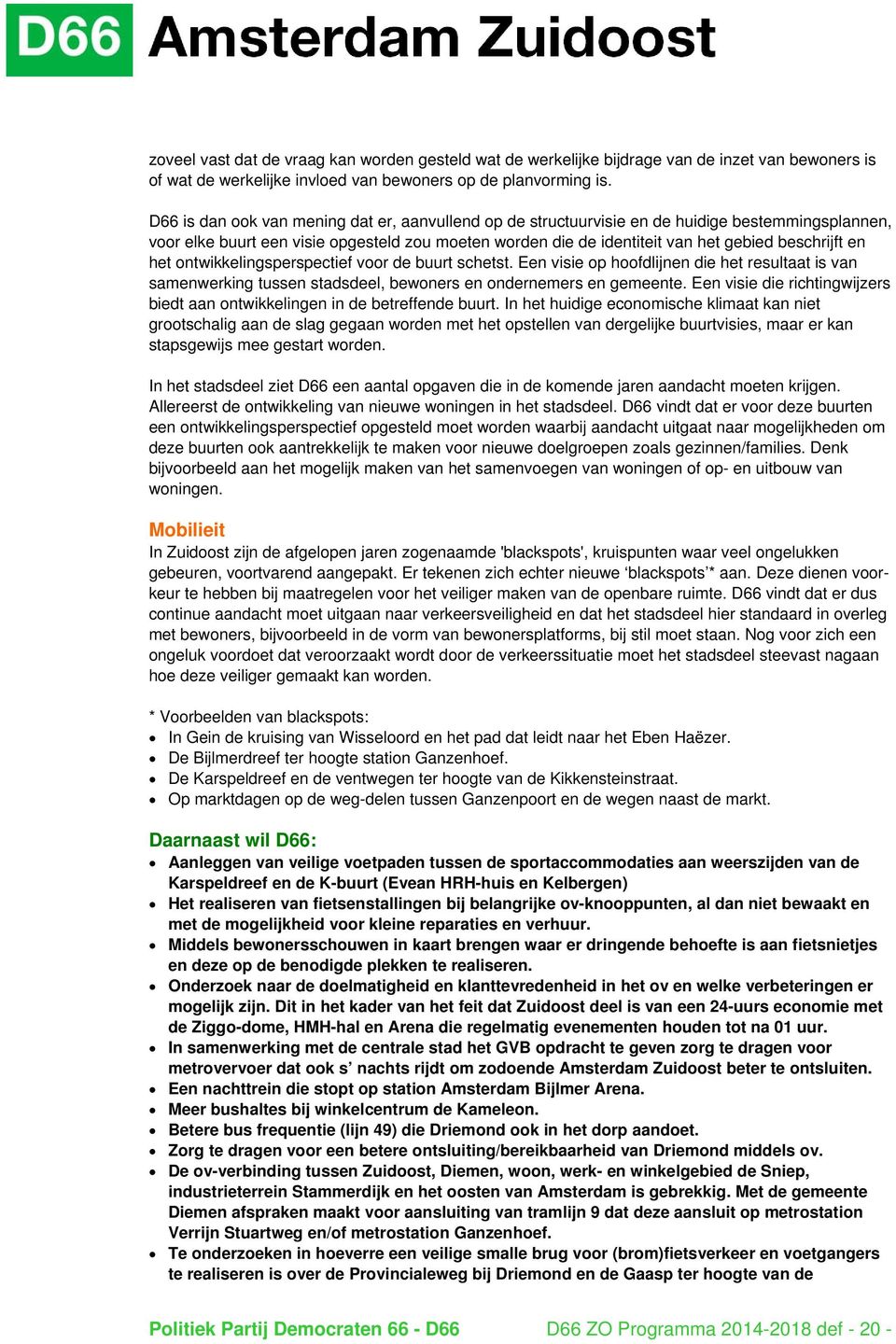 en het ontwikkelingsperspectief voor de buurt schetst. Een visie op hoofdlijnen die het resultaat is van samenwerking tussen stadsdeel, bewoners en ondernemers en gemeente.