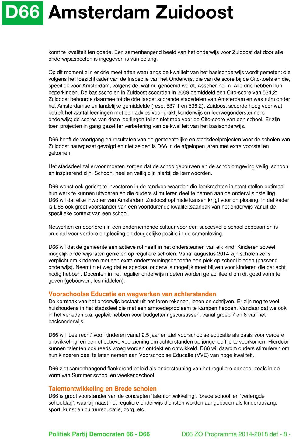 en die, specifiek voor Amsterdam, volgens de, wat nu genoemd wordt, Asscher-norm. Alle drie hebben hun beperkingen.