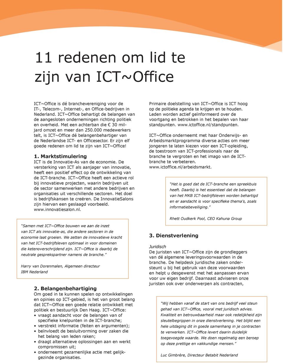 000 medewerkers telt, is ICT~Office dé belangenbehartiger van de Nederlandse ICT- en Officesector. Er zijn elf goede redenen om lid te zijn van ICT~Office! 1.
