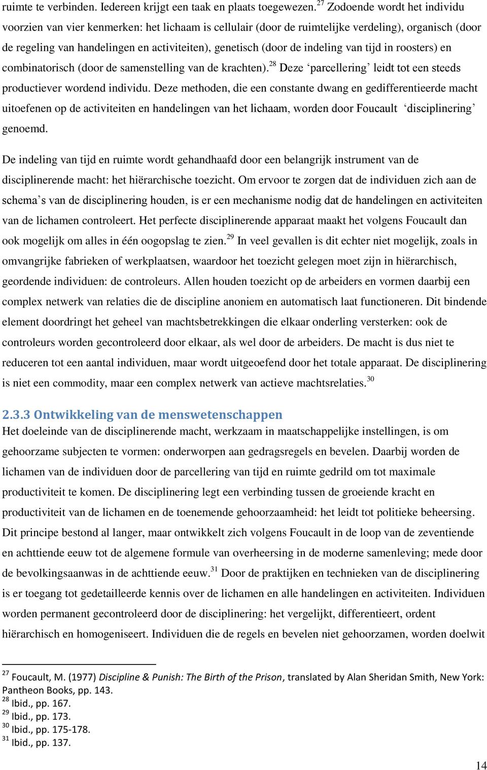 indeling van tijd in roosters) en combinatorisch (door de samenstelling van de krachten). 28 Deze parcellering leidt tot een steeds productiever wordend individu.