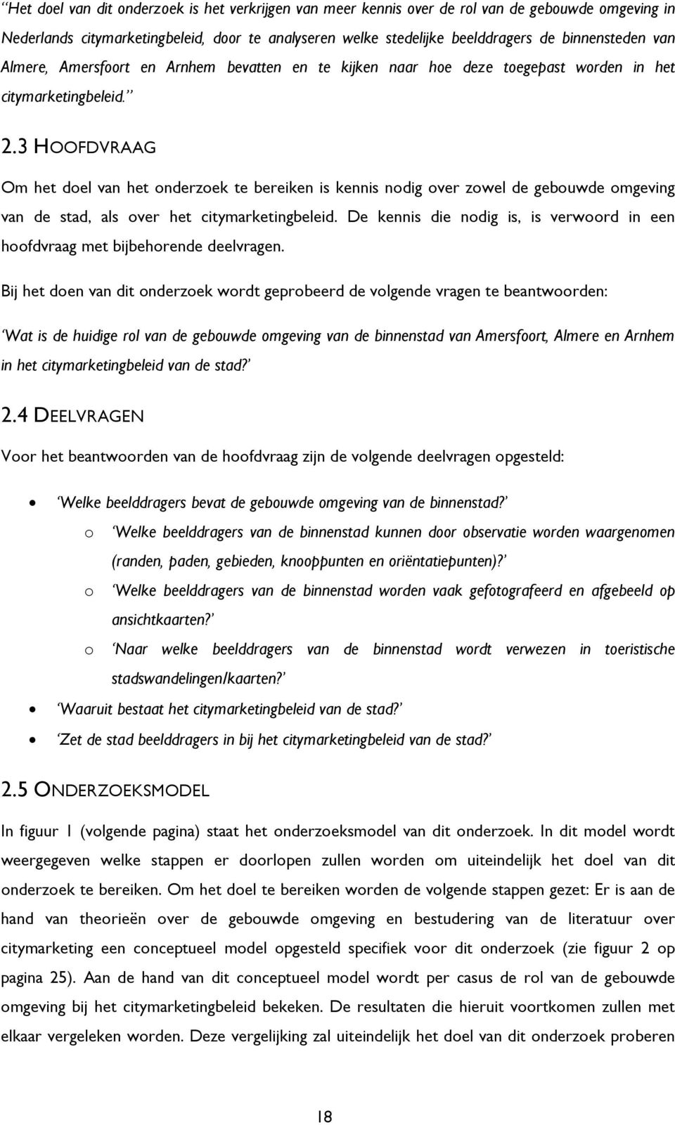 3 HOOFDVRAAG Om het doel van het onderzoek te bereiken is kennis nodig over zowel de gebouwde omgeving van de stad, als over het citymarketingbeleid.