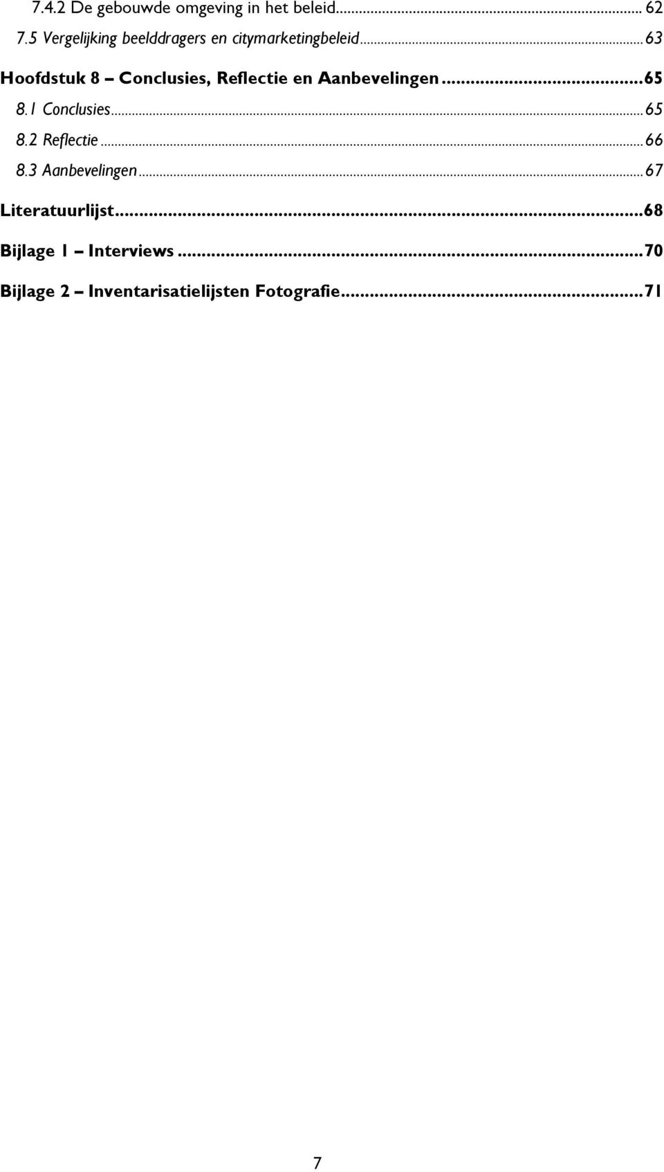 .. 63 Hoofdstuk 8 Conclusies, Reflectie en Aanbevelingen... 65 8.1 Conclusies.