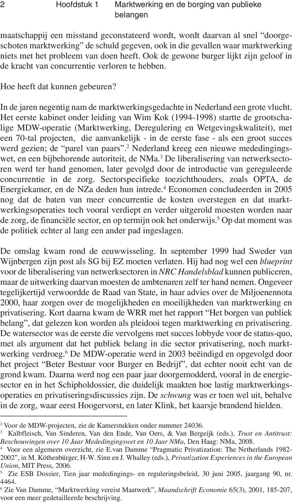 In de jaren negentig nam de marktwerkingsgedachte in Nederland een grote vlucht.
