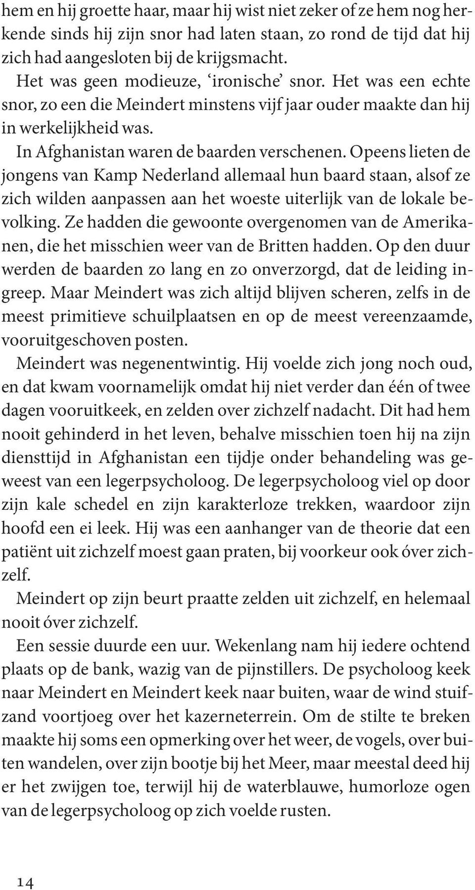 Opeens lieten de jongens van Kamp Nederland allemaal hun baard staan, alsof ze zich wilden aanpassen aan het woeste uiterlijk van de lokale bevolking.