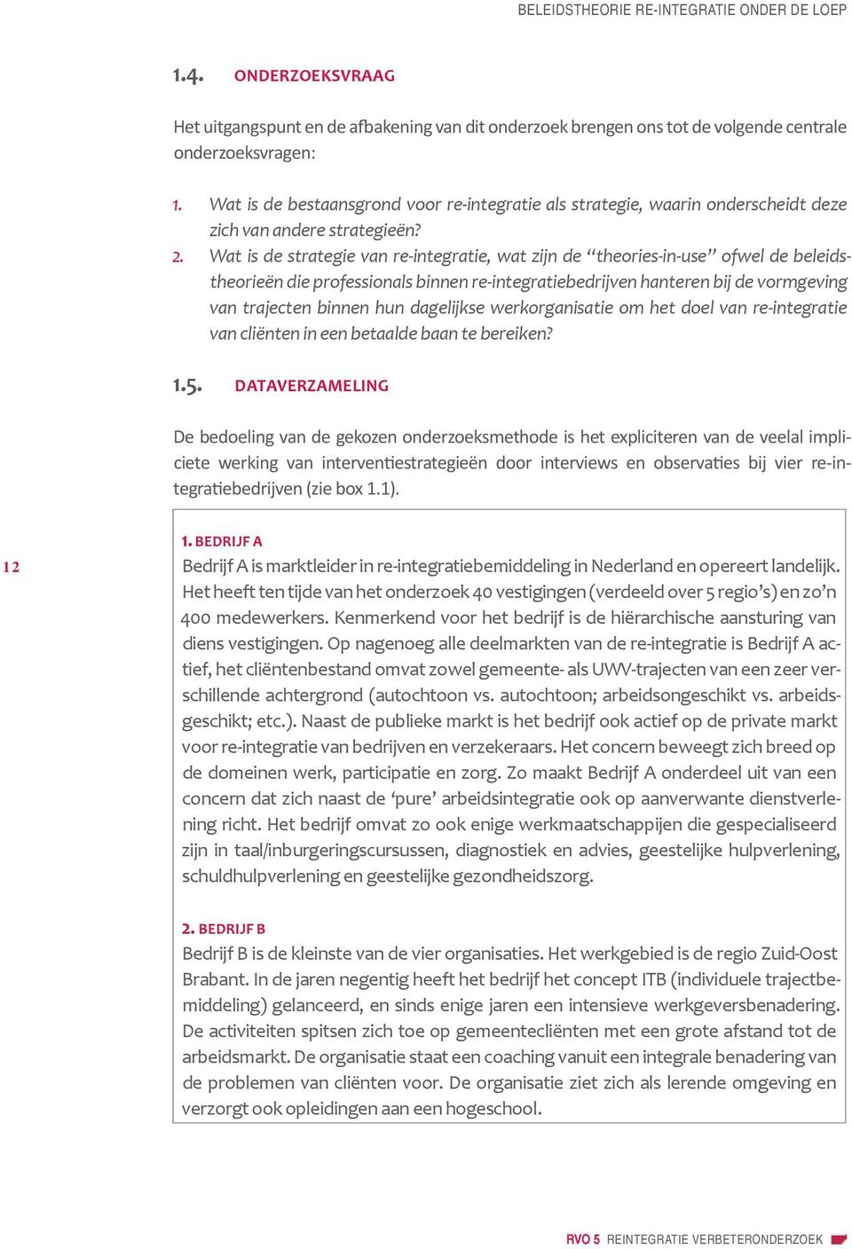 Wat is de strategie van re-integratie, wat zijn de theories-in-use ofwel de beleidstheorieën die professionals binnen re-integratiebedrijven hanteren bij de vormgeving van trajecten binnen hun